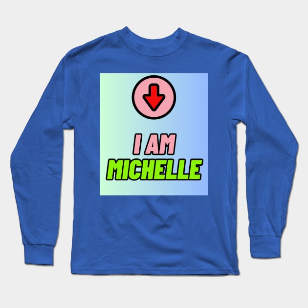 I am Michelle Long Sleeve T-Shirt by TopSea